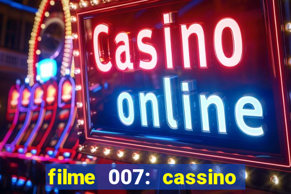 filme 007: cassino royale completo dublado youtube